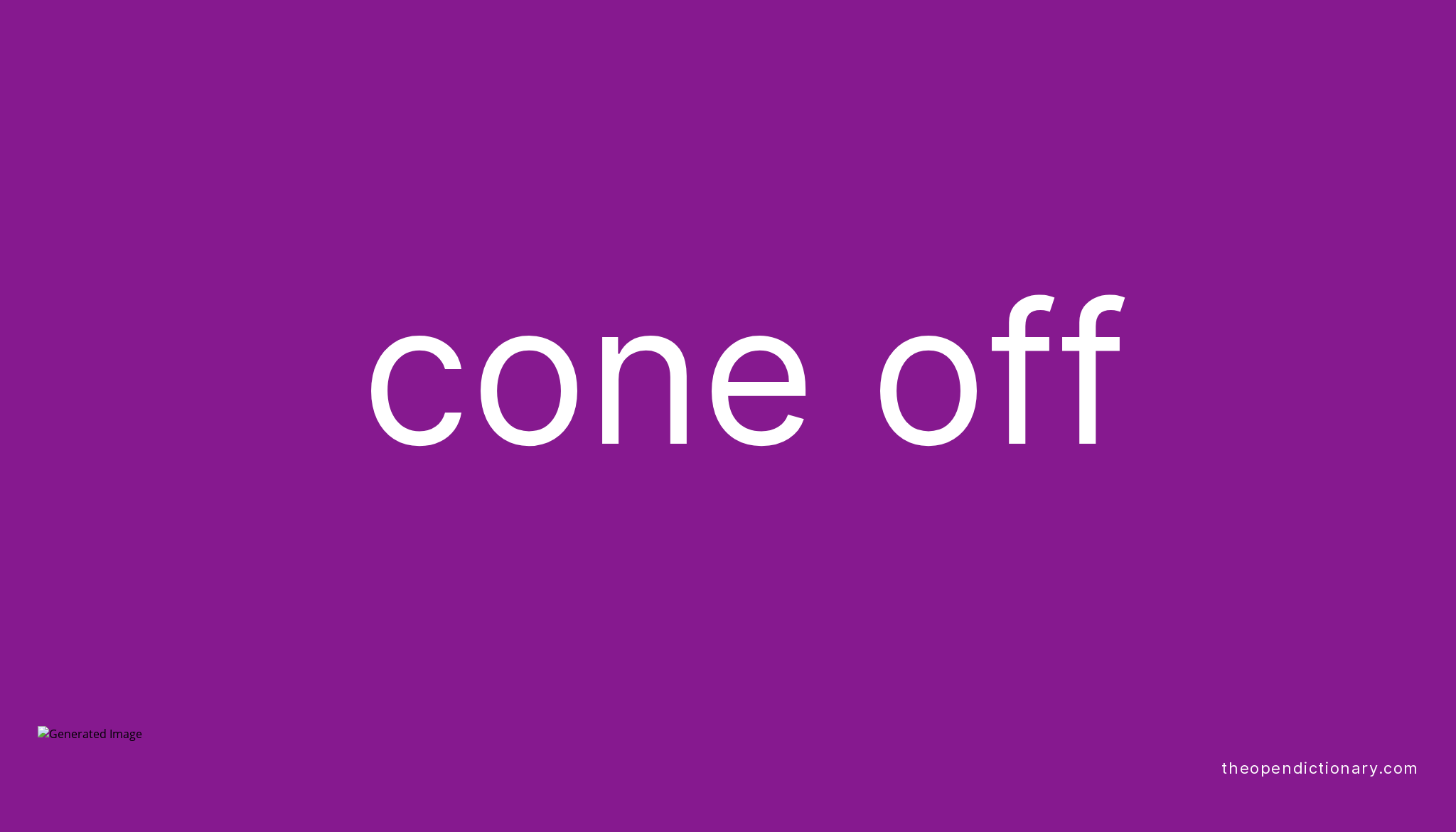 CONE OFF Phrasal Verb CONE OFF Definition, Meaning and Example